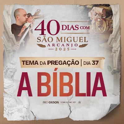 A Bíblia | Pregação | 40 Dias com São Miguel Arcanjo 2025 | #37