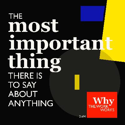 2. Why The Work Works (2/4): The Most Important Thing There Is To Say About Anything