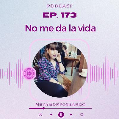 173. No me da la vida