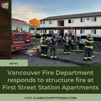 Vancouver Fire Department responds to structure fire at First Street Station Apartments Vancouver Fire Department responds to structure fire at First Street Station Apartments