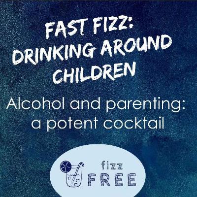 Fast Fizz: Drinking around Children Fast Fizz: Drinking around Children