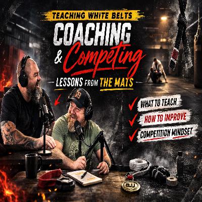 Teaching White Belts, Coaching Kids & Competing in Jiu Jitsu | 40 & Fighting Ep. 123