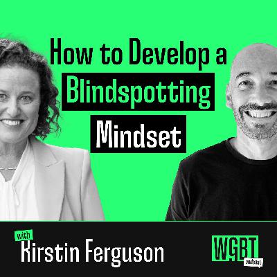 #28: How to Develop a Blindspotting Mindset (with Kirstin Ferguson, Author and Leadership Expert)