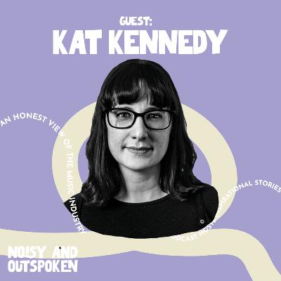 KAT KENNEDY - ARTIST MANAGER - NOISY & OUTSPOKEN