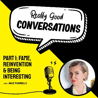 Fame, Reinvention & Being Interesting (PART 1)