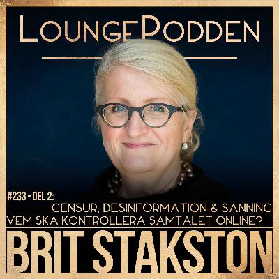 #233 – Censur, desinformation & sanning: Vem kontrollerar samtalet online? | Brit Stakston – Del 2