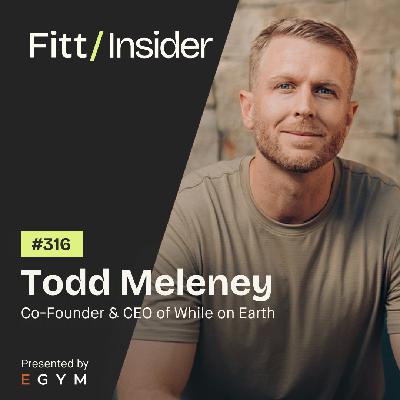 316. Todd Meleney, Co-Founder & CEO of While on Earth