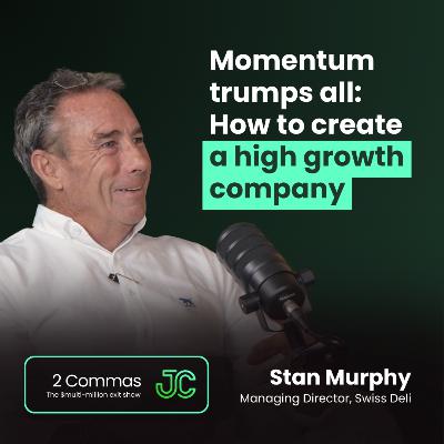 Stan Murphy: Momentum trumps all: How to create a high growth company Stan Murphy: Momentum trumps all: How to create a high growth company