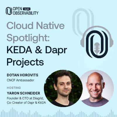 Cloud Native Spotlight: KEDA & Dapr Projects - OpenObservability Talks S6E04 Cloud Native Spotlight: KEDA & Dapr Projects - OpenObservability Talks S6E04