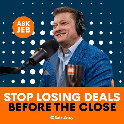 Why Your Deals Go Cold Before You Ever Get to the Close (Ask Jeb)