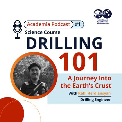 Academia Podcast - Drilling 101 "A Journey Into the Earth's Crust" with Rafly Herdiansyah, Drilling Engineer Academia Podcast - Drilling 101 "A Journey Into the Earth's Crust" with Rafly Herdiansyah, Drilling Engineer