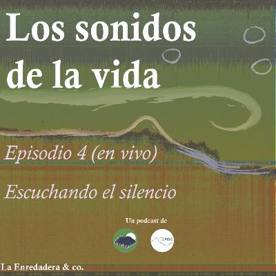 Los sonidos de la vida E4: Escuchando el silencio (EN VIVO)