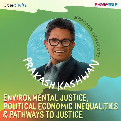 Environmental Justice, Political-Economic Inequalities, and Pathways to Justice with Prakash Kashwan