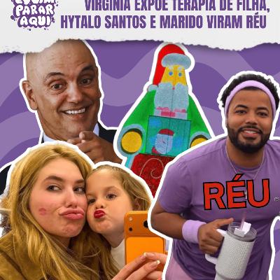 #250 A GENTE TÁ VIVENDO ERRADO? VIRGÍNIA EXPÕE TERAPIA DE FILHA, HYTALO SANTOS E MARIDO VIRAM RÉU E PAPAI NOEL FEIO DE LONDRINA