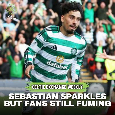 Seb Sparkles Again  For Celtic - But Off-Field Unrest Not Going Anywhere!