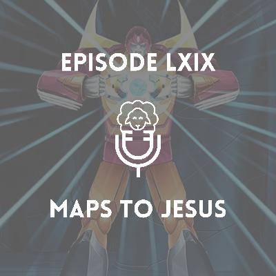 Episode LXIX - Maps to Jesus Episode LXIX - Maps to Jesus