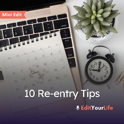 Mini Edit: 10 Re-entry Tips