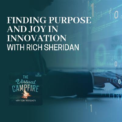 Finding Purpose And Joy In Innovation With Rich Sheridan