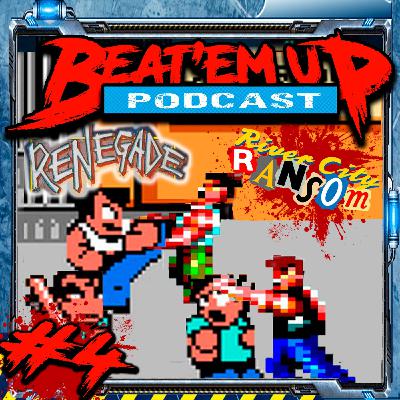 Beat'em Up Podcast #4 - Renegade + River City Ransom
