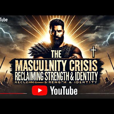 The Masculinity Crisis: Reclaiming Strength and Identity