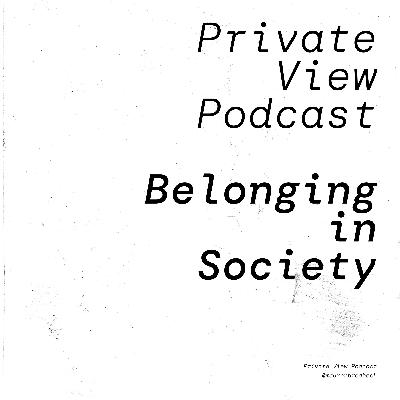 Private View Podcast | "Belonging" in Society