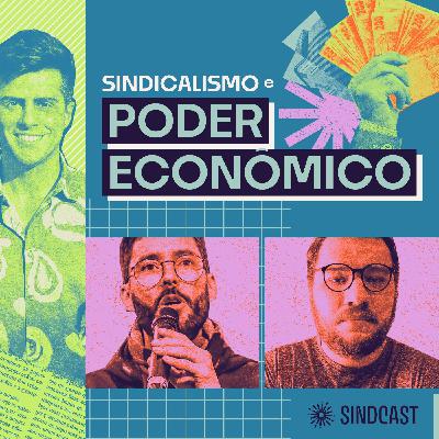 Sindicalismo e Poder Econômico - Ep.9 do SINDCAST Sindicalismo e Poder Econômico - Ep.9 do SINDCAST