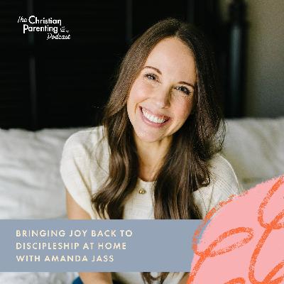 Bringing Joy Back to Discipleship at Home with Amanda Jass Bringing Joy Back to Discipleship at Home with Amanda Jass
