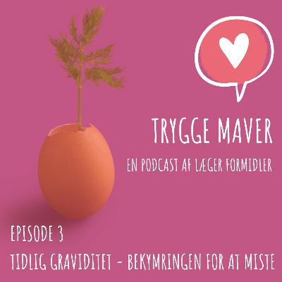 Trygge Maver - #3 - Tidlig graviditet - Bekymringen for at miste