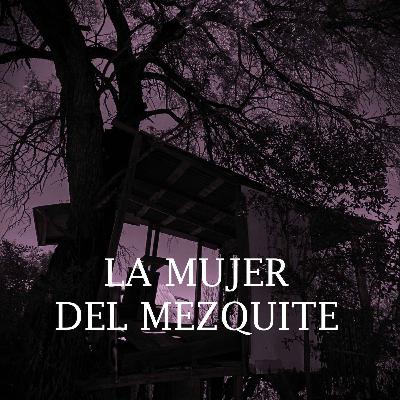 La Mujer Del Mezquite (Historias De Terror)