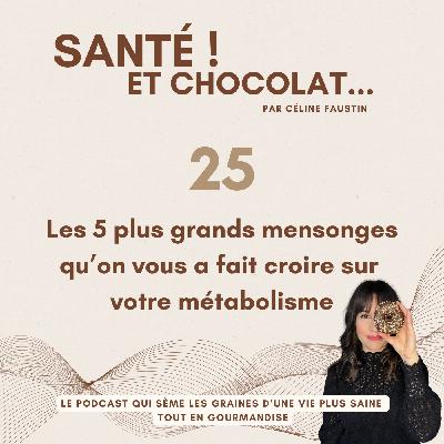 25 - Les 5 plus grands mensonges qu’on vous a fait croire sur votre métabolisme