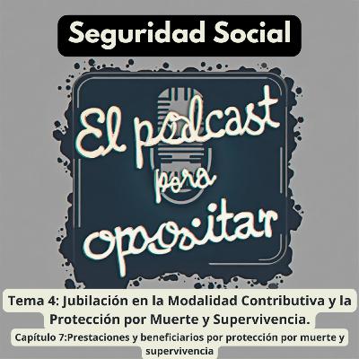 Oposiciones Seguridad Social. Tema 4: Jubilación en la Modalidad Contributiva y la Protección por Muerte y Supervivencia. Capítulo Prestaciones y beneficiarios por protección muerte y supervivencia