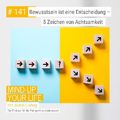 Bewusstsein ist eine Entscheidung – 5 Zeichen von Achtsamkeit #141 Bewusstsein ist eine Entscheidung – 5 Zeichen von Achtsamkeit #141