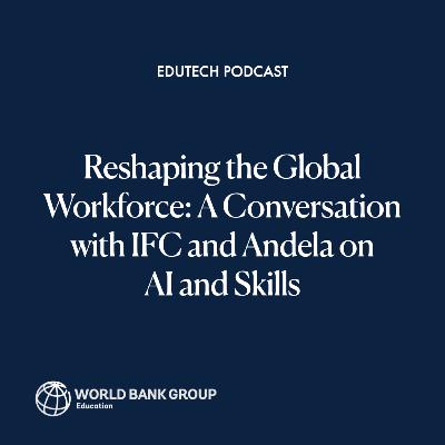Reshaping the Global Workforce: A Conversation with IFC and Andela on AI and Skills