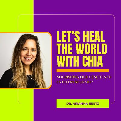 Let's Heal The World With Chia with Dr. Arianna Beetz