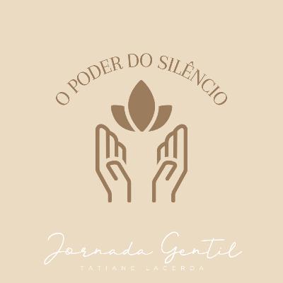 Ep. 5 - O Poder do Silêncio