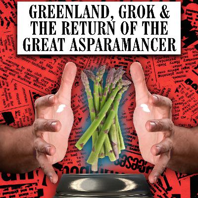 Greenland, GROK & The Return of the Great Asparamancer Greenland, GROK & The Return of the Great Asparamancer