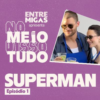 SUPERMAN NO BRASIL! BASTIDORES e FOFOCAS | No Meio Disso Tudo Ep1