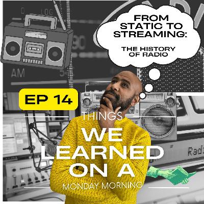 Ep 14: From Static to Streaming: The History of Radio Ep 14: From Static to Streaming: The History of Radio