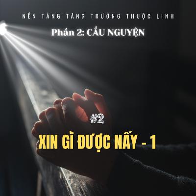 Bài 1: XIN GÌ ĐƯỢC NẤY - P. 1 | CẦU NGUYỆN || MSB