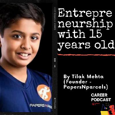 "Career in Entrepreneurship and his experiences" from 15 years old Mr. Tilak Mehta l Episode 2