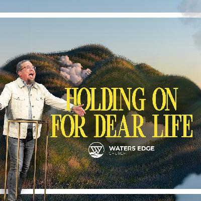HOLDING ON TO DEAR LIFE
