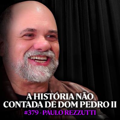 A Vida Secreta de Dom Pedro II: O Imperador que o Brasil Esqueceu - Paulo Rezzutti | Lutz #379
