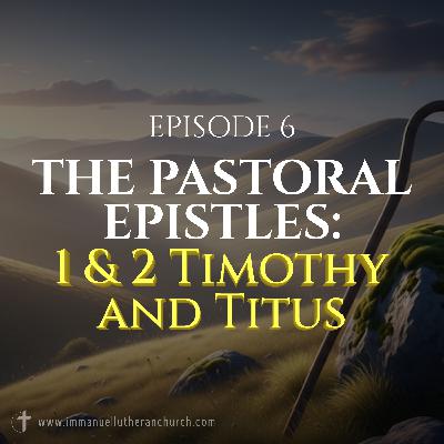 Episode 6: The Pastoral Epistles: 1 & 2 Timothy and Titus Episode 6: The Pastoral Epistles: 1 & 2 Timothy and Titus