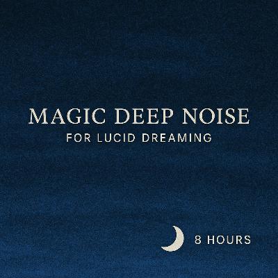 Magic Deep Noise for Lucid Dreaming | 8 Hours of Dream State Soundscape π Magic Deep Noise for Lucid Dreaming | 8 Hours of Dream State Soundscape π