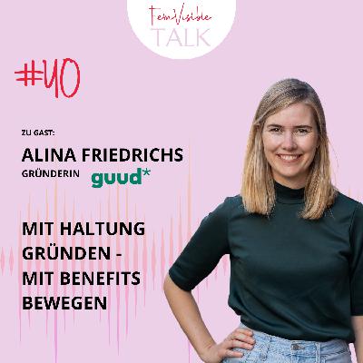 #40 Mit Haltung gründen, mit Benefits bewegen mit Alina Friedrichs, Co-Gründerin von GUUD