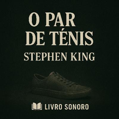 O Par de Tênis, de Stephen King (Audiolivro) - Livro Sonoro