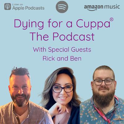 S2.Ep9: Dying for a Cuppa with Rick and Ben S2.Ep9: Dying for a Cuppa with Rick and Ben