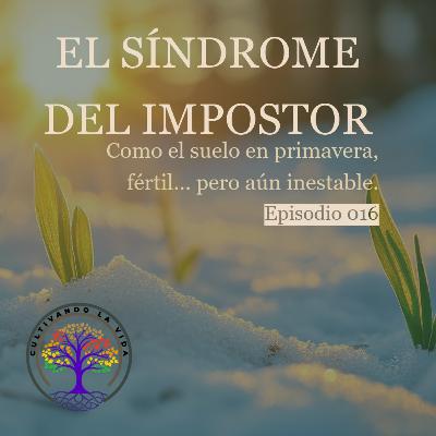 016 - El síndrome del impostor vive en el cuerpo: Como el suelo en primavera, fértil pero aún inestable.