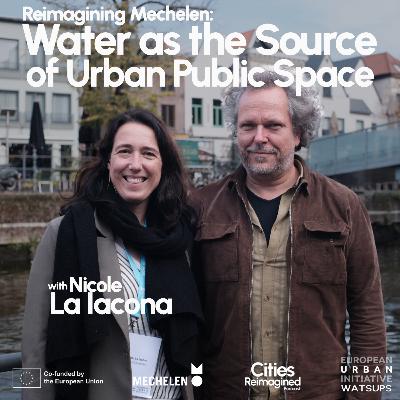 Reimagining Mechelen Pt. 1: Water as the source of urban public space with Nicole La Iacona