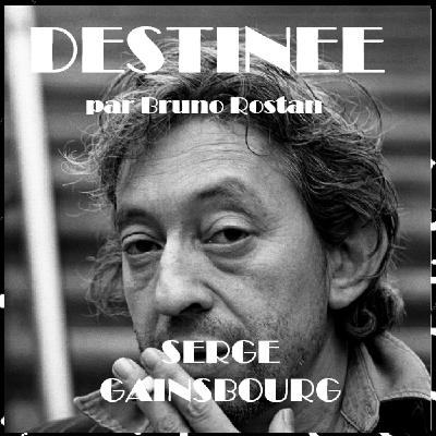 Destinée épi 22, Serge Gainsbourg entre musique, excès et provocation par Bruno Rostan